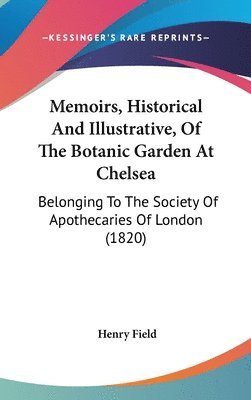 Memoirs, Historical And Illustrative, Of The Botanic Garden At Chelsea 1