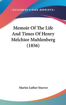 Memoir Of The Life And Times Of Henry Melchior Muhlenberg (1856) 1