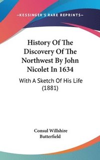 bokomslag History of the Discovery of the Northwest by John Nicolet in 1634: With a Sketch of His Life (1881)