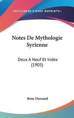 Notes de Mythologie Syrienne: Deux a Neuf Et Index (1905) 1