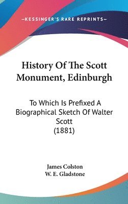 bokomslag History of the Scott Monument, Edinburgh: To Which Is Prefixed a Biographical Sketch of Walter Scott (1881)