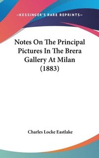 bokomslag Notes on the Principal Pictures in the Brera Gallery at Milan (1883)