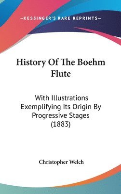 History of the Boehm Flute: With Illustrations Exemplifying Its Origin by Progressive Stages (1883) 1