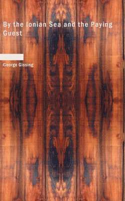 George Gissing - By the Ionian Sea and the Paying Guest, Häftad