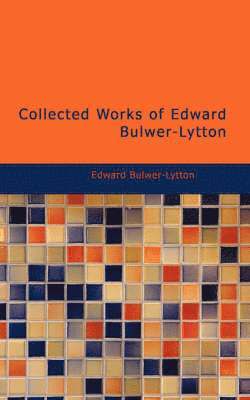 Collected Works of Edward Bulwer-Lytton 1