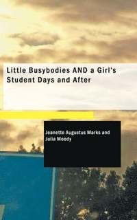 bokomslag Little Busybodies and a Girl's Student Days and After