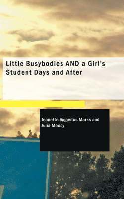 Little Busybodies and a Girl's Student Days and After 1