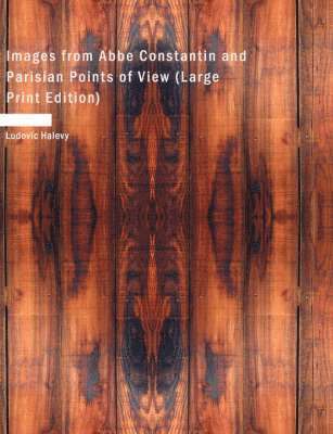 Images from ABBE Constantin and Parisian Points of View