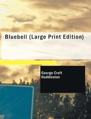 George Croft Huddleston - Bluebell (Large Print Edition), Häftad