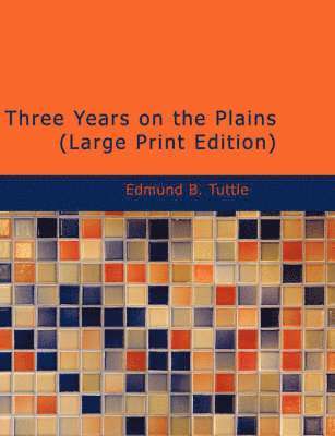 Edmund B Tuttle - Three Years on the Plains (Large Print Edition), Häftad
