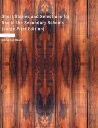 bokomslag Short Stories and Selections for Use in the Secondary Schools