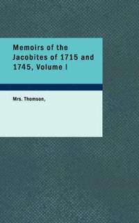 bokomslag Memoirs of the Jacobites of 1715 and 1745, Volume I