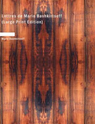 Marie Bashkirtseff - Lettres de Marie Bashkirtseff (Large Print Edition), Häftad