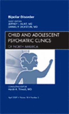 Jeffrey I. Hunt, Daniel P. Dickstein, Jeffrey I Hunt, Daniel P Dickstein - Bipolar Disorder, An Issue of Child and Adolescent Psychiatric Clinics, Inbunden