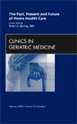 bokomslag The Past, Present, and Future of Home Health Care, An issue of Clinics in Geriatric Medicine