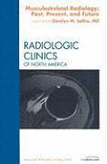 bokomslag Musculoskeletal Radiology: Past, Present, and Future, An Issue of Radiologic Clinics