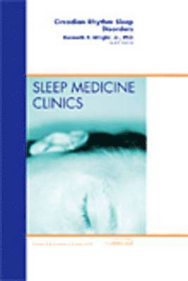Circadian Rhythm Sleep Disorders, An Issue of Sleep Medicine Clinics 1