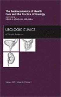 bokomslag Socioeconomics of Health Care and the Practice of Urology, An Issue of Urologic Clinics