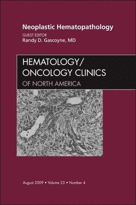 Neoplastic Hematopathology, An Issue of Hematology/Oncology Clinics of North America 1