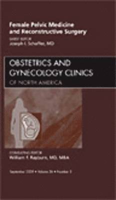 Joseph I. Schaffer, Joseph I Schaffer - Female Pelvic Medicine and Reconstructive Surgery, An Issue of Obstetrics and Gynecology Clinics, Inbunden