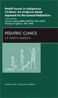 bokomslag Health Issues in Indigenous Children: An Evidence Based Approach for the General Pediatrician, An Issue of Pediatric Clinics