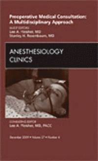 bokomslag Preoperative Medical Consultation: A Multidisciplinary Approach, An Issue of Anesthesiology Clinics