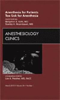 bokomslag Anesthesia for Patients Too Sick for Anesthesia, An Issue of Anesthesiology Clinics