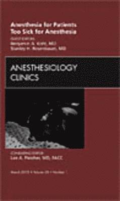 bokomslag Anesthesia for Patients Too Sick for Anesthesia, An Issue of Anesthesiology Clinics