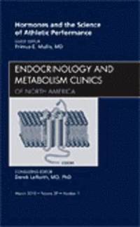 bokomslag Hormones and the Science of Athletic Performance, An Issue of Endocrinology and Metabolism Clinics