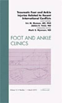 bokomslag Traumatic Foot and Ankle Injuries Related to Recent International Conflicts, An Issue of Foot and Ankle Clinics