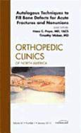 bokomslag Autologous Techniques to Fill Bone Defects for Acute Fractures and Nonunions, An Issue of Orthopedic Clinics