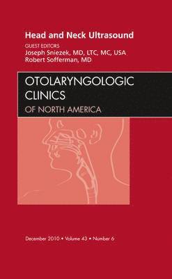 Joseph Sniezek, Robert Sofferman, Joseph (Otolaryngology/Head and Neck Surgery<br>Tripler Army Medical Center) Sniezek, Robert (University of Vermont School of Medicine<br>Fletcher Allen Health Care) Sofferman - Head and Neck Ultrasound, An Issue of Otolaryngologic Clinics, Inbunden