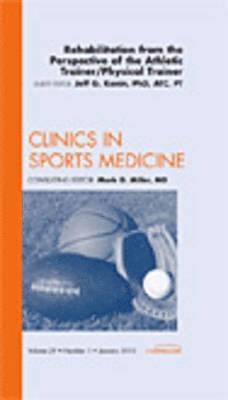 Jeff G. Konin, Jeff G Konin - Rehabilitation from the Perspective of the Athletic Trainer/Physical Therapist, An Issue of Clinics in Sports Medicine, Inbunden