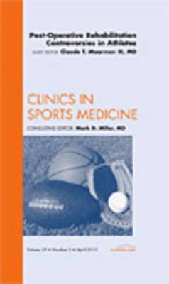 bokomslag Post-Operative Rehabilitation Controversies in Athletes, An Issue of Clinics in Sports  Medicine