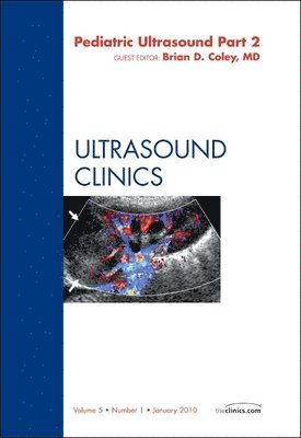 Brian D. Coley, Brian D Coley - Pediatric Ultrasound, Part 2, An Issue of Ultrasound Clinics, Inbunden