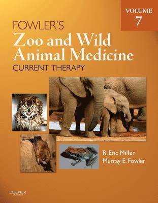 R. Eric Miller, Murray E. Fowler, R Eric Miller, Murray E Fowler - Fowler's Zoo and Wild Animal Medicine Current Therapy, Volume 7, Inbunden