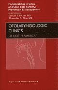 Samuel S. Becker, Alexander G. Chiu - Complications in Sinus and Skull Base Surgery: Prevention and Management, An Issue of Otolaryngologic Clinics, Inbunden
