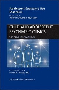 bokomslag Adolescent Substance Use Disorders, An Issue of Child and Adolescent Psychiatric Clinics of North America