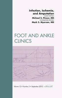 Michael Pinzur, Mark S. Myerson - Infection, Ischemia, and Amputation, An Issue of Foot and Ankle Clinics, Inbunden