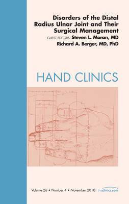 Steven L. Moran, Richard A. Berger, MN) Moran, Steven L. (Professor of Plastic Surgery, Professor of Orthopedic Surgery, Division of Plastic Surgery, Mayo Clinics, Rochester - Disorders of the Distal Radius Ulnar Joint and Their Surgical Management, An Issue of Hand Clinics, Inbunden