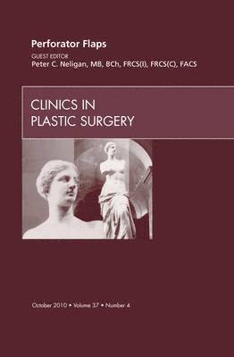 Peter C. Neligan - Perforator Flaps, An Issue of Clinics in Plastic Surgery, Inbunden