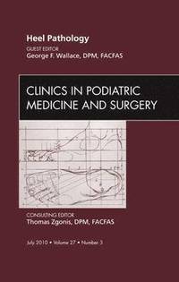 bokomslag Heel Pathology, An Issue of Clinics in Podiatric Medicine and Surgery