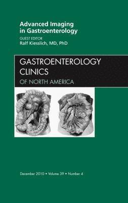 Advanced Imaging in Gastroenterology, An Issue of Gastroenterology Clinics 1
