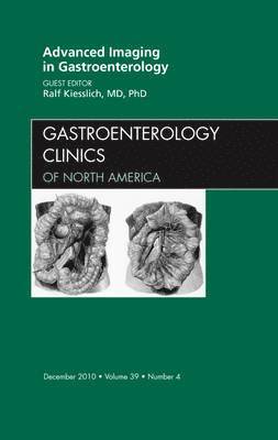 Ralf Kiesslich - Advanced Imaging in Gastroenterology, An Issue of Gastroenterology Clinics, Inbunden