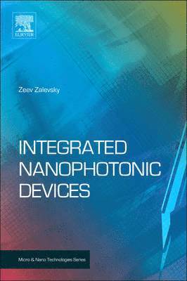 Zeev Zalevsky, Ibrahim Abdulhalim - Integrated Nanophotonic Devices, Inbunden