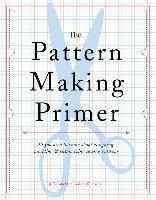 Jo Barnfield, Andrew Richards - The Pattern Making Primer: All You Need to Know about Designing, Adapting, and Customizing Sewing Patterns, Häftad