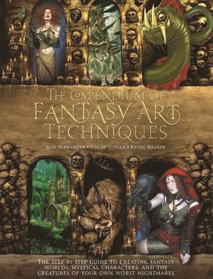 bokomslag The Compendium of Fantasy Art Techniques: The Step-By-Step Guide to Creating Fantasy Worlds, Mystical Characters, and the Creatures of Your Own Worst