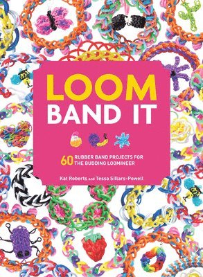 Loom Band It: 60 Rubberband Projects for the Budding Loomineer 1