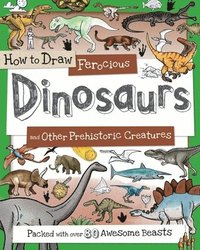 bokomslag How to Draw Ferocious Dinosaurs and Other Prehistoric Creatures: Packed with Over 80 Amazing Dinosaurs