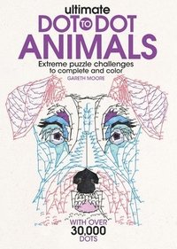 bokomslag Ultimate Dot-To-Dot Animals: Extreme Puzzle Challenges to Complete and Color